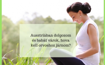 Ausztriában dolgozom és babát várok, hova kell orvoshoz járnom?